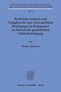 Abbildung von: Rechtliche Grenzen und Vorgaben für eine wirtschaftliche Betätigung von Kommunen im Bereich der gewerblichen Gebäudereinigung. - Duncker & Humblot