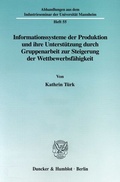 Bild: Informationssysteme der Produktion und ihre Unterst&uuml;tzung durch Gruppenarbeit zur Steigerung der Wettbewerbsf&auml;hgikeit. - Duncker & Humblot