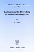 Cover: Der Staat in der Rechtsprechung des Bundesverfassungsgerichts. - Duncker & Humblot