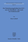 Cover: Die Niederlassungsfreiheit des EGV - nur ein Gleichheits- oder auch ein Freiheitsrecht? - Duncker & Humblot