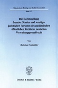 Cover: Die Rechtsstellung fremder Staaten und sonstiger juristischer Personen des ausl&auml;ndischen &ouml;ffentlichen Rechts im deutschen Verwaltungsproze&szlig;recht. - Duncker & Humblot