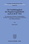 Cover: Die Unabh&auml;ngigkeit der Regulierungsbeh&ouml;rde nach &sect;&sect; 66 ff. TKG. - Duncker & Humblot