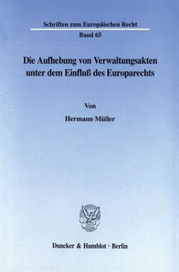 Abbildung von: Die Aufhebung von Verwaltungsakten unter dem Einfluß des Europarechts. - Duncker & Humblot