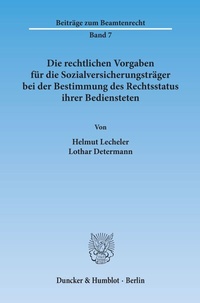 Abbildung von: Die rechtlichen Vorgaben für die Sozialversicherungsträger bei der Bestimmung des Rechtsstatus ihrer Bediensteten. - Duncker & Humblot