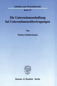 Abbildung von: Die Unternehmenshaftung bei Unternehmensübertragungen. - Duncker & Humblot