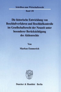Abbildung von: Die historische Entwicklung von Beschlußverfahren und Beschlußkontrolle im Gesellschaftsrecht der Neuzeit unter besonderer Berücksichtigung des Aktienrechts. - Duncker & Humblot