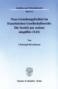 Cover: Neue Gestaltungsfreiheit im franz&ouml;sischen Gesellschaftsrecht: Die Soci&eacute;t&eacute; par actions simplifi&eacute;e (SAS). - Duncker & Humblot