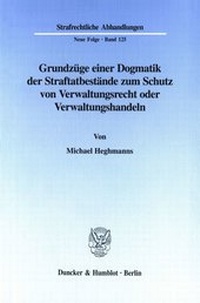 Abbildung von: Grundzüge einer Dogmatik der Straftatbestände zum Schutz von Verwaltungsrecht oder Verwaltungshandeln. - Duncker & Humblot