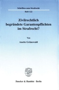 Cover: Zivilrechtlich begr&uuml;ndete Garantenpflichten im Strafrecht? - Duncker & Humblot