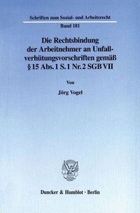 Abbildung von: Die Rechtsbindung der Arbeitnehmer an Unfallverhütungsvorschriften gemäß § 15 Abs. 1 S. 1 Nr. 2 SGB VII. - Duncker & Humblot