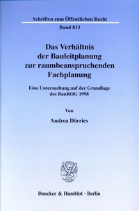 Abbildung von: Das Verhältnis der Bauleitplanung zur raumbeanspruchenden Fachplanung. - Duncker & Humblot