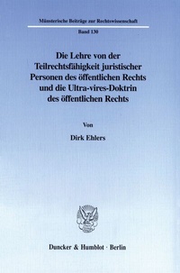 Abbildung von: Die Lehre von der Teilrechtsfähigkeit juristischer Personen des öffentlichen Rechts und die Ultra-vires-Doktrin des öffentlichen Rechts. - Duncker & Humblot