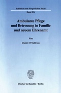 Cover: Ambulante Pflege und Betreuung in Familie und neuem Ehrenamt. - Duncker & Humblot