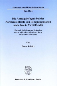 Abbildung von: Die Antragsbefugnis bei der Normenkontrolle von Bebauungsplänen nach dem 6. VwGoÄndG. - Duncker & Humblot