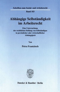 Abbildung von: Abhängige Selbständigkeit im Arbeitsrecht. - Duncker & Humblot