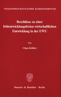 Cover: Volkswirtschaftlicher Kurzkommentar: Beschl&uuml;sse zu einer fehlentwicklungsfreien wirtschaftlichen Entwicklung in der EWU. - Duncker & Humblot