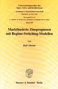 Cover: Marktbasierte Zinsprognosen mit Regime-Switching-Modellen. - Duncker & Humblot