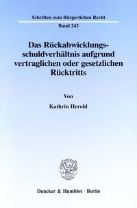 Bild: Das Rückabwicklungsschuldverhältnis aufgrund vertraglichen oder gesetzlichen Rücktritts. - Duncker & Humblot