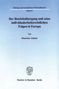 Abbildung von: Der Betriebsübergang und seine individualarbeitsrechtlichen Folgen in Europa. - Duncker & Humblot