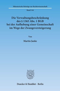 Abbildung von: Die Verwaltungsbeschränkung des § 1365 Abs. 1 BGB bei der Aufhebung einer Gemeinschaft im Wege der Zwangsversteigerung. - Duncker & Humblot