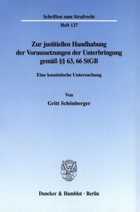 Abbildung von: Zur justitiellen Handhabung der Voraussetzungen der Unterbringung gemäß §§ 63, 66 StGB. - Duncker & Humblot