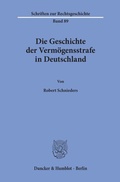 Cover: Die Geschichte der Verm&ouml;gensstrafe in Deutschland. - Duncker & Humblot