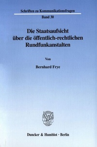 Abbildung von: Die Staatsaufsicht über die öffentlich-rechtlichen Rundfunkanstalten. - Duncker & Humblot