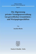Cover: Die Abgrenzung privater Verm&ouml;gensverwaltung von gewerblichen Grundst&uuml;cks- und Wertpapiergesch&auml;ften. - Duncker & Humblot