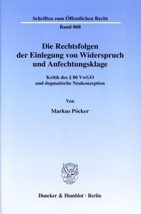 Abbildung von: Die Rechtsfolgen der Einlegung von Widerspruch und Anfechtungsklage. - Duncker & Humblot