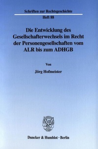 Abbildung von: Die Entwicklung des Gesellschafterwechsels im Recht der Personengesellschaften vom ALR bis zum ADHGB. - Duncker & Humblot