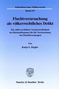 Cover: Fluchtverursachung als v&ouml;lkerrechtliches Delikt. - Duncker & Humblot