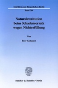 Bild: Naturalrestitution beim Schadensersatz wegen Nichterfüllung. - Duncker & Humblot