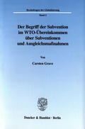 Cover: Der Begriff der Subvention im WTO-&Uuml;bereinkommen &uuml;ber Subventionen und Ausgleichsma&szlig;nahmen. - Duncker & Humblot