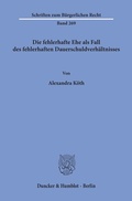 Bild: Die fehlerhafte Ehe als Fall des fehlerhaften Dauerschuldverhältnisses. - Duncker & Humblot