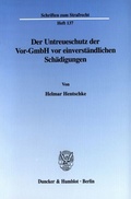 Cover: Der Untreueschutz der Vor-GmbH vor einverst&auml;ndlichen Sch&auml;digungen. - Duncker & Humblot