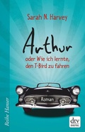 Cover: Arthur oder Wie ich lernte, den T-Bird zu fahren - dtv