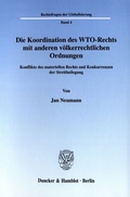 Cover: Die Koordination des WTO-Rechts mit anderen v&ouml;lkerrechtlichen Ordnungen. - Duncker & Humblot