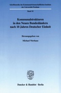 Cover: Kommunalstrukturen in den Neuen Bundesl&auml;ndern nach 10 Jahren Deutscher Einheit. - Duncker & Humblot