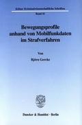 Cover: Bewegungsprofile anhand von Mobilfunkdaten im Strafverfahren. - Duncker & Humblot