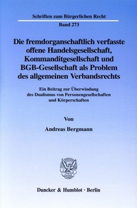 Abbildung von: Die fremdorganschaftlich verfasste offene Handelsgesellschaft, Kommanditgesellschaft und BGB-Gesellschaft als Problem des allgemeinen Verbandsrechts. - Duncker & Humblot