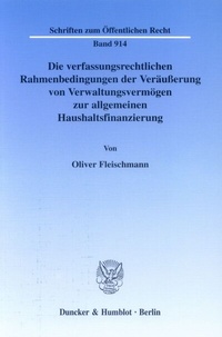 Abbildung von: Die verfassungsrechtlichen Rahmenbedingungen der Veräußerung von Verwaltungsvermögen zur allgemeinen Haushaltsfinanzierung. - Duncker & Humblot
