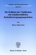 Cover: Die Kollision der Vindikation mit schuldrechtlichen Besitz&uuml;bertragungsanspr&uuml;chen. - Duncker & Humblot