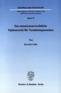 Cover: Das umsatzsteuerrechtliche Optionsrecht f&uuml;r Vermietungsums&auml;tze. - Duncker & Humblot