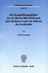 Abbildung von: Die Brandstiftungsdelikte der §§ 306 bis 306c StGB nach dem Sechsten Gesetz zur Reform des Strafrechts. - Duncker & Humblot
