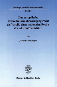 Abbildung von: Das europäische Umweltinformationszugangsrecht als Vorbild eines nationalen Rechts der Aktenöffentlichkeit. - Duncker & Humblot
