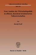 Cover: Neue Ans&auml;tze der Wirtschaftspolitik in offenen, dezentral strukturierten Volkswirtschaften. - Duncker & Humblot