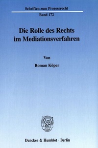 Abbildung von: Die Rolle des Rechts im Mediationsverfahren. - Duncker & Humblot