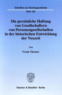 Abbildung von: Die persönliche Haftung von Gesellschaftern von Personengesellschaften in der historischen Entwicklung der Neuzeit. - Duncker & Humblot