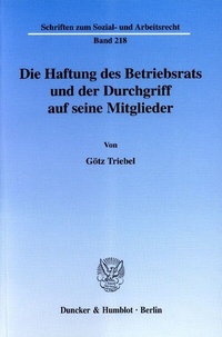 Abbildung von: Die Haftung des Betriebsrats und der Durchgriff auf seine Mitglieder. - Duncker & Humblot