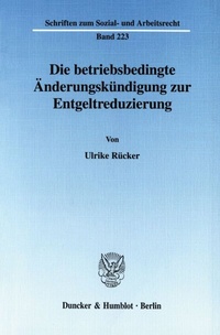 Abbildung von: Die betriebsbedingte Änderungskündigung zur Entgeltreduzierung. - Duncker & Humblot